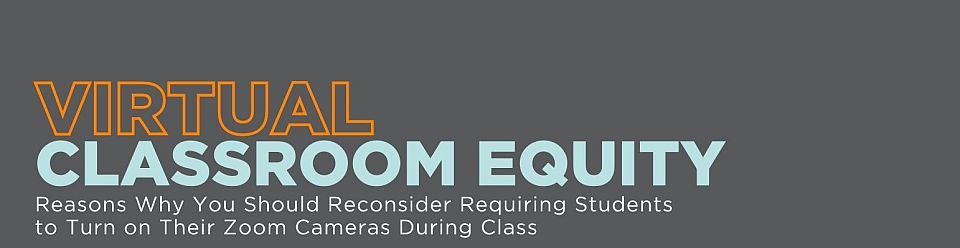 Virtual Class Room Equity Reasons Why You Should Reconsider Requiring Studens to Turn on Their Zoom Cameras During Class
