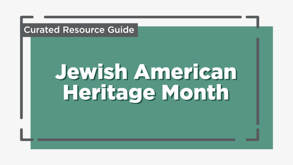 Jewish American Heritage Month: Curated Resource Guide