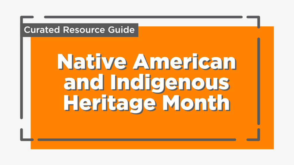 Text reads: Curated Resource Guide, Native American and Indigenous Heritage Month