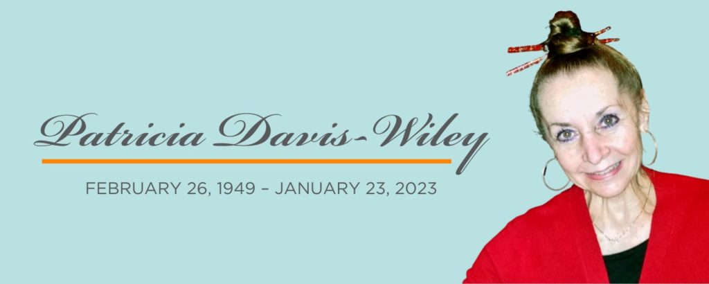 In Memoriam: Patricia Davis-Wiley | February 26, 1949 – January 23, 2023