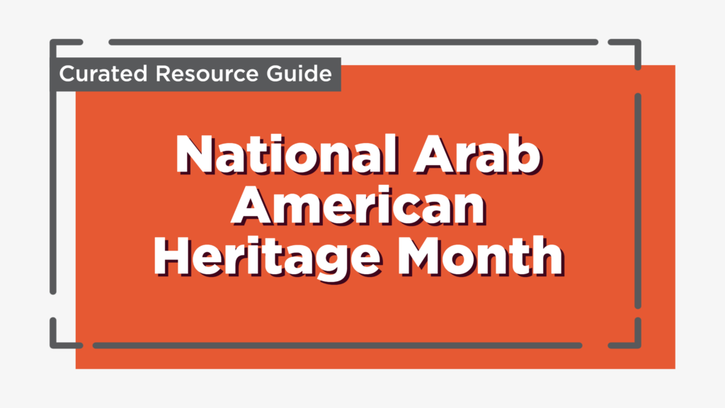 Banner. Text reads: Curated Resource Guide. National Arab American Heritage Month
