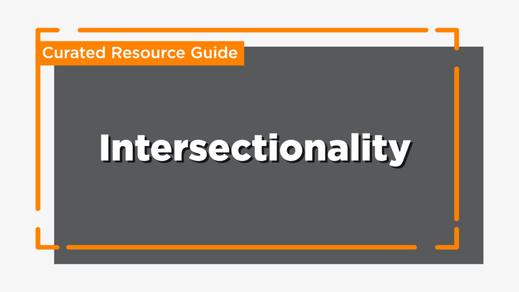 Curated Resource Guide. Intersectionality.
