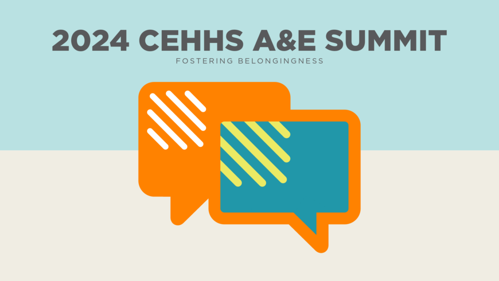 Blue and tan background with block colors cutting the rectangular frame horizontally. Grey text centered in the top portion of the image. Text reads: 2024 CEHHS A&E Summit. Fostering Belonging. Orange and blue chat bubbles in the center of the image.