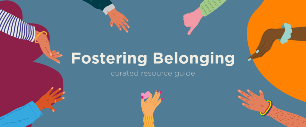 Fostering Belonging. Curated Resource Guide.